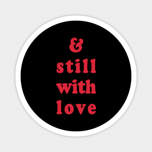 and still with love by chakibium Magnet